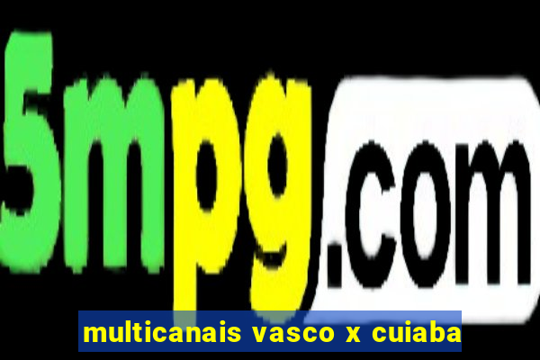 multicanais vasco x cuiaba